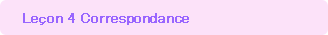 Lecon 4.	Correspondance